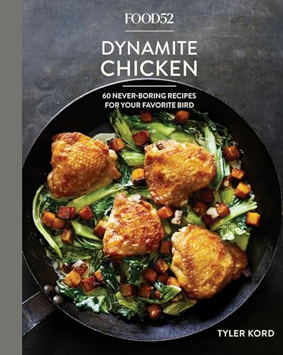 Food52 Dynamite Chicken 60 Never-Boring Recipes for Your Favorite Bird [A Cookb [Hardcover]