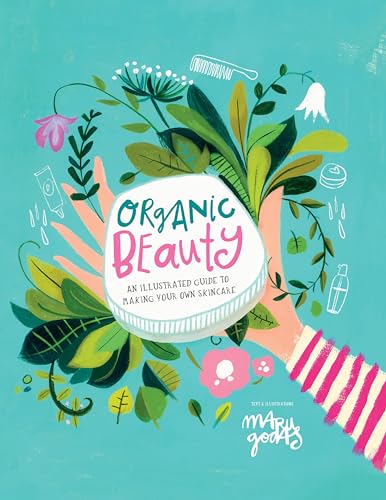Organic Beauty An Illustrated Guide to Making Your Own Skincare [Hardcover]