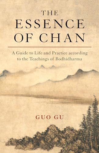 The Essence of Chan A Guide to Life and Practice according to the Teachings of  [Paperback]