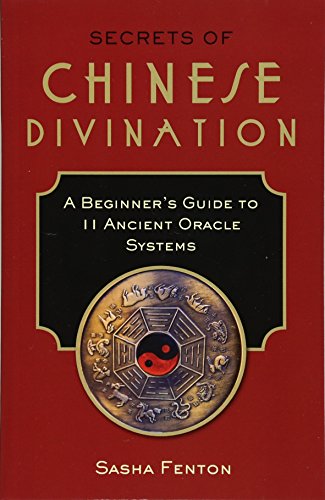 Secrets Of Chinese Divination A Beginner's Guide To 11 Ancient Oracle Systems [Paperback]