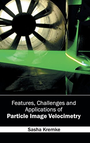 Features, Challenges And Applications Of Particle Image Velocimetry [Hardcover]