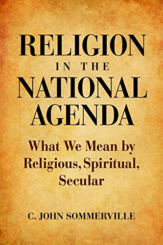Religion In The National Agenda What We Mean By Religious, Spiritual, Secular [Hardcover]