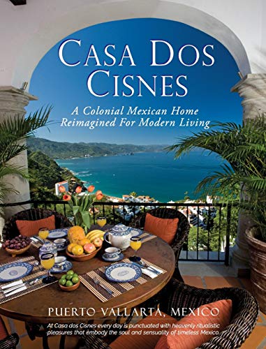 Casa Dos Cisnes  A Colonial Mexican Home Reimagined for Modern Day Living [Hardcover]