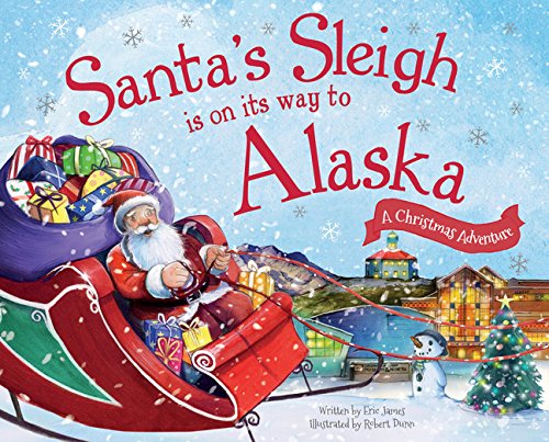 Santa&39s Sleigh Is on Its Way to Alaska A Christmas Adventure [Hardcover]