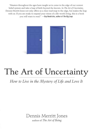The Art of Uncertainty How to Live in the Mystery of Life and Love It [Paperback]