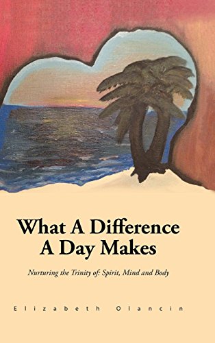What a Difference a Day Makes  Nurturing the Trinity of Spirit, Mind and Body [Hardcover]