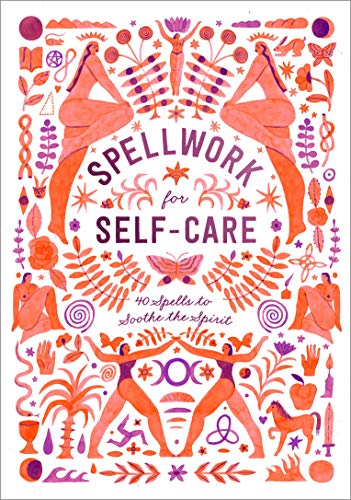 Spellwork for Self-Care 40 Spells to Soothe the Spirit [Hardcover]