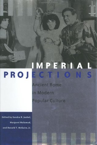 Imperial Projections Ancient Rome In Modern Popular Culture (arethusa Books) [Hardcover]
