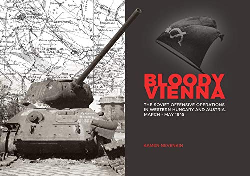 Bloody Vienna The Soviet Offensive Operations in Western Hungary and Austria, M [Hardcover]