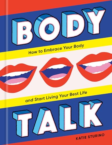 Body Talk How to Embrace Your Body and Start Living Your Best Life [Hardcover]