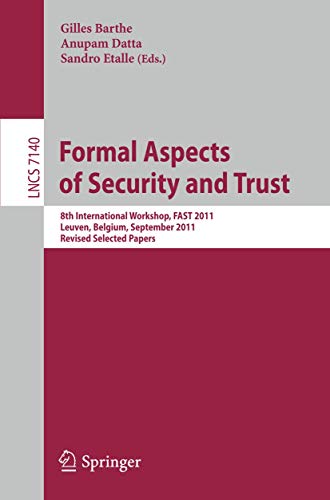 Formal Aspects of Security and Trust 8th International Workshop, FAST 2011, Leu [Paperback]