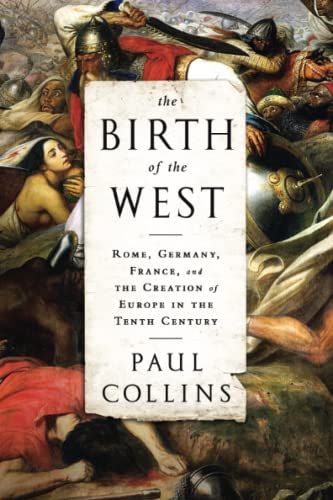 The Birth of the West Rome, Germany, France, and the Creation of Europe in the  [Paperback]