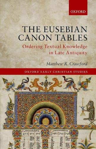 The Eusebian Canon Tables Ordering Textual Knowledge in Late Antiquity [Hardcover]