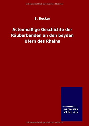 Actenmige Geschichte Der Ruberbanden An Den Beyden Ufern Des Rheins (german E [Hardcover]