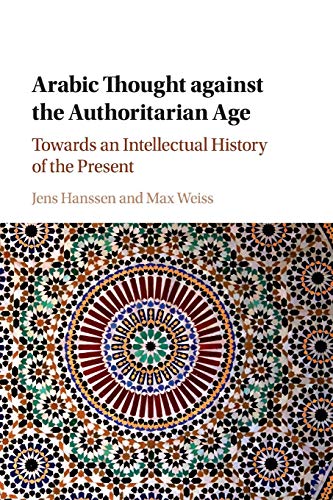Arabic Thought against the Authoritarian Age Towards an Intellectual History of [Paperback]