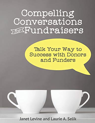 Compelling Conversations For Fundraisers Talk Your Way To Success With Donors A [Perfect Paperback]