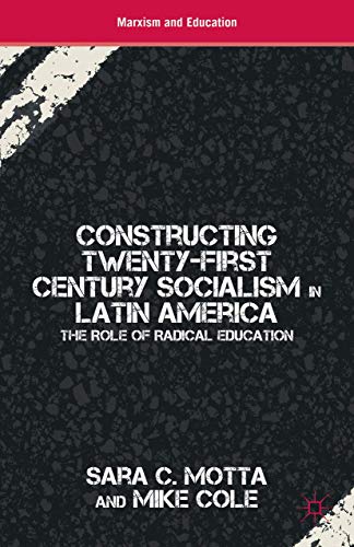 Constructing Twenty-First Century Socialism in Latin America: The Role of Radica [Hardcover]