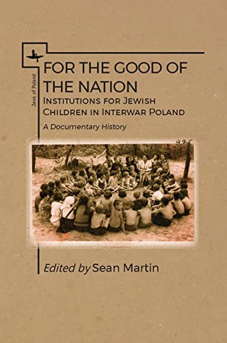 For the Good of the Nation Institutions for Jewish Children in Interwar Poland. [Paperback]
