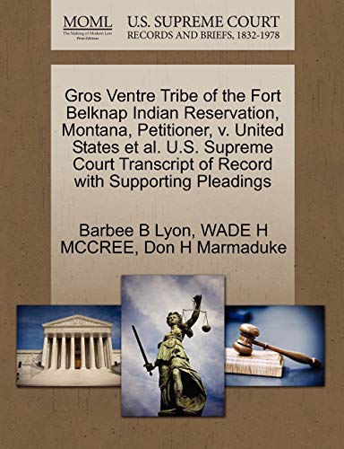 Gros Ventre Tribe of the Fort Belknap Indian Reservation, Montana, Petitioner, V [Paperback]