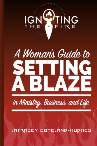 Igniting The Fire A Woman's Guide To Setting A Blaze In Ministry, Business, And [Paperback]