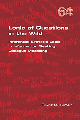 Logic Of Questions In The Wild. Inferential Erotetic Logic In Information Seekin [Paperback]