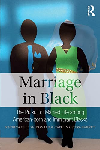 Marriage in Black The Pursuit of Married Life among American-born and Immigrant [Paperback]