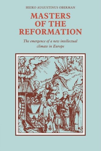 Masters of the Reformation The Emergence of a New Intellectual Climate in Europ [Paperback]