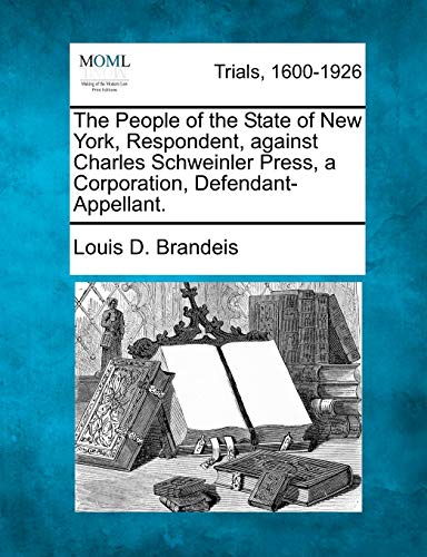 People of the State of New York, Respondent, Against Charles Schweinler Press, a [Paperback]