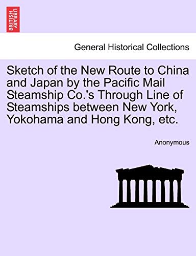 Sketch of the New Route to China and Japan by the Pacific Mail Steamship Co 's T [Paperback]