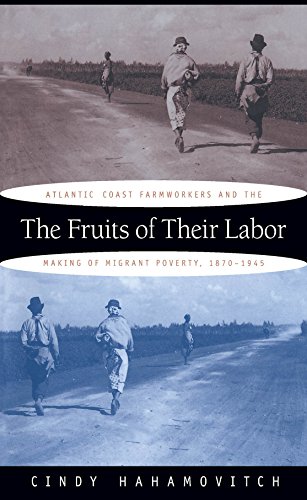 The Fruits of Their Labor Atlantic Coast Farmworkers and the Making of Migrant  [Paperback]