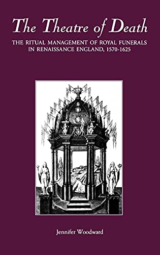 The Theatre of Death The Ritual Management of Royal Funerals in Renaissance Eng [Hardcover]