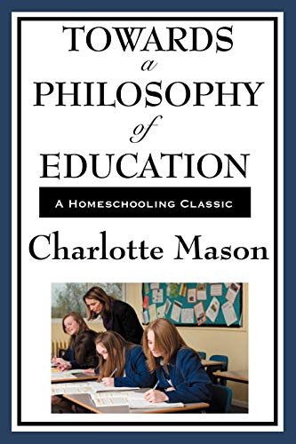 Towards A Philosophy Of Education Volume Vi Of Charlotte Mason's Original Homes [Paperback]