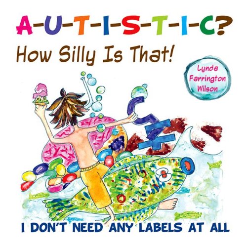 Autistic How Silly is That I Don't Need Any Labels at All [Paperback]