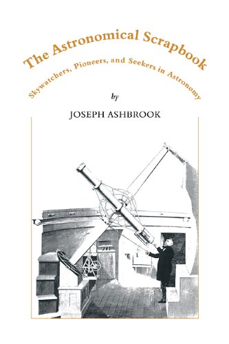 The Astronomical Scrapbook Skywatchers, Pioneers and Seekers in Astronomy [Paperback]