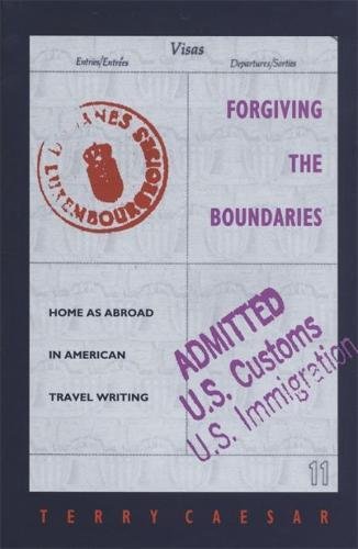 Forgiving the Boundaries Home as Abroad in American Travel Writing [Hardcover]