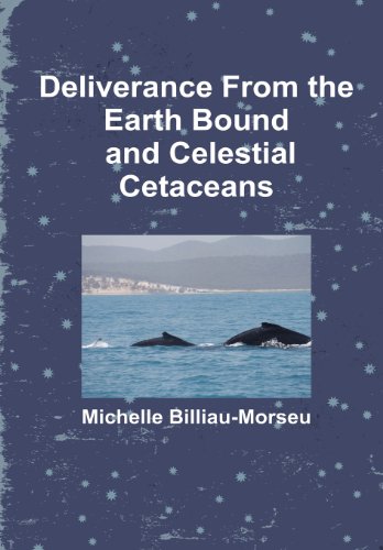 Deliverance from Earth Bound and the Celestial Cetaceans [Hardcover]