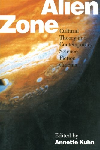 Alien Zone Cultural Theory and Contemporary Science Fiction Cinema [Paperback]