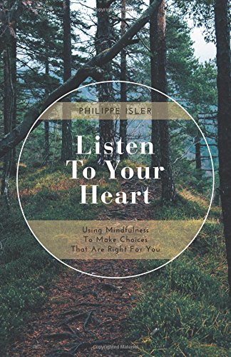 Listen To Your Heart Using Mindfulness To Make Choices That Are Right For You [Paperback]