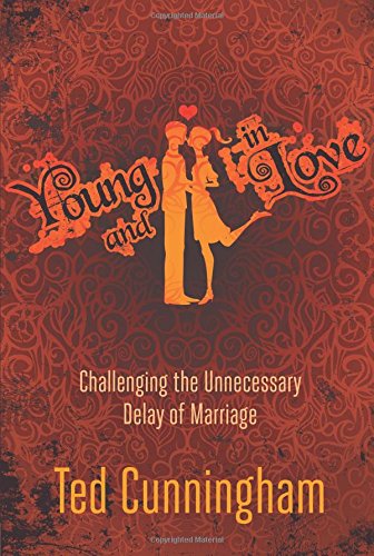 Young And In Love Challenging The Unnecessary Delay Of Marriage [Paperback]