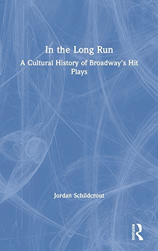 In the Long Run A Cultural History of Broadways Hit Plays [Hardcover]
