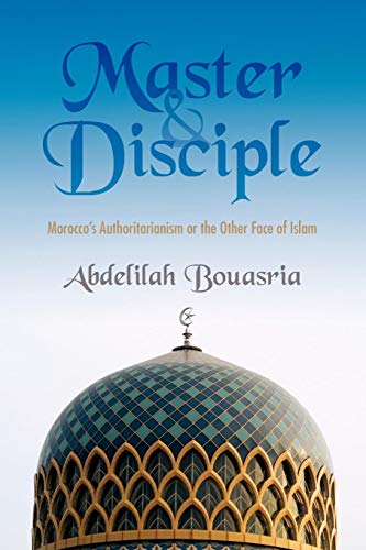 Master And Disciple Morocco's Authoritarianism Or The Other Face Of Islam [Paperback]