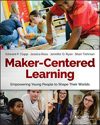 Maker-Centered Learning Empowering Young People to Shape Their Worlds [Paperback]