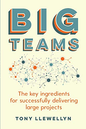 Big Teams The key ingredients for successfully delivering large projects [Paperback]