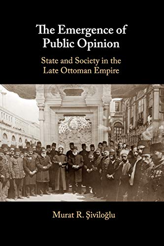 The Emergence of Public Opinion State and Society in the Late Ottoman Empire [Paperback]
