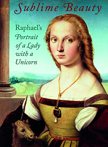 Sublime Beauty Raphael&146s Portrait of a Lady with a Unicorn [Hardcover]