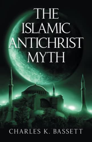 Islamic Antichrist Myth  Why the Beast Is Not an Arab or a Muslim [Paperback]