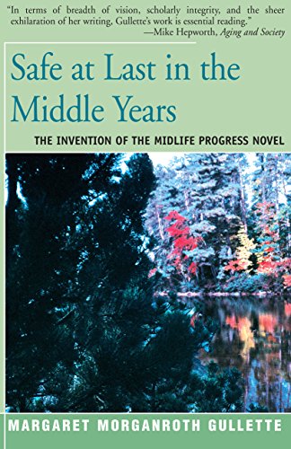 Safe at Last in the Middle Years The Invention of the Midlife Progress Novel [Paperback]