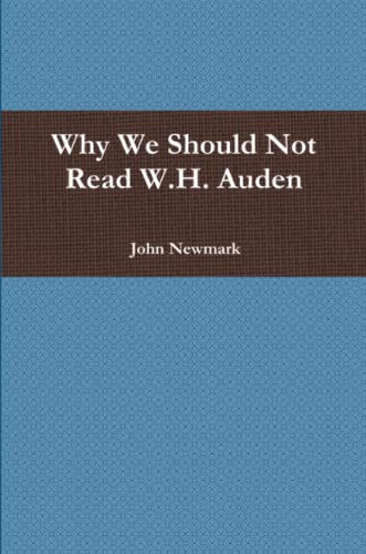 Why We Should Not Read W. H. Auden [Paperback]