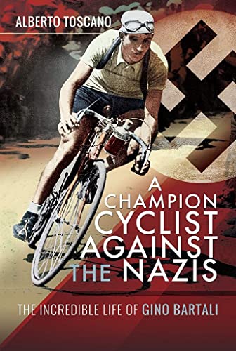 A Champion Cyclist Against the Nazis The Incredible Life of Gino Bartali [Hardcover]
