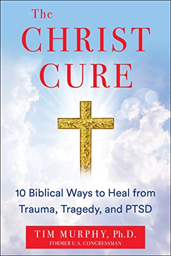 The Christ Cure 10 Biblical Ways to Heal from Trauma, Tragedy, and PTSD [Hardcover]
